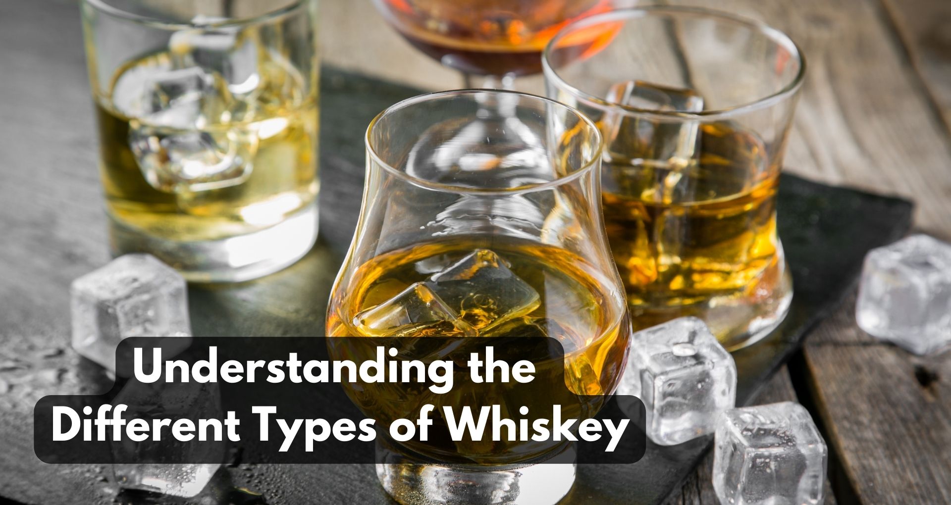 Understanding the Different Types of Whiskey