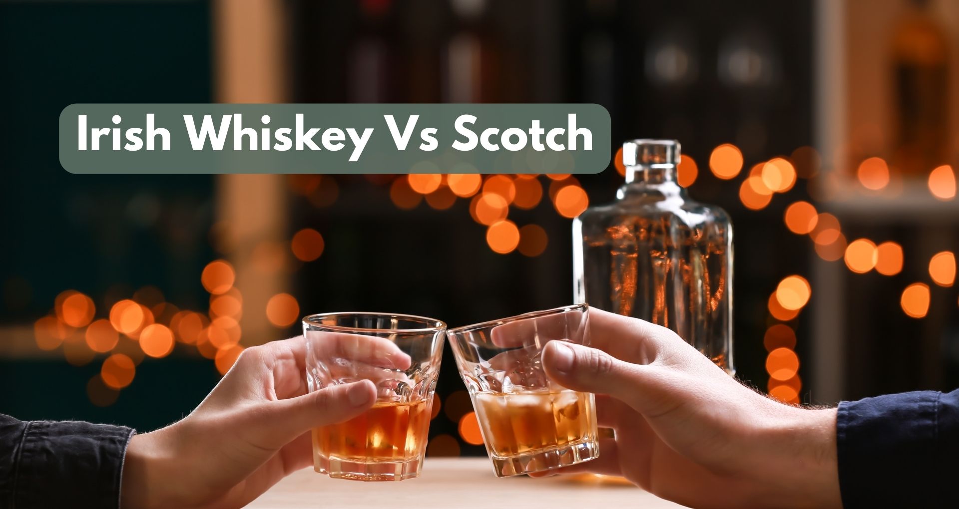 Irish Whiskey Vs Scotch: A Clash Of Whiskey Traditions