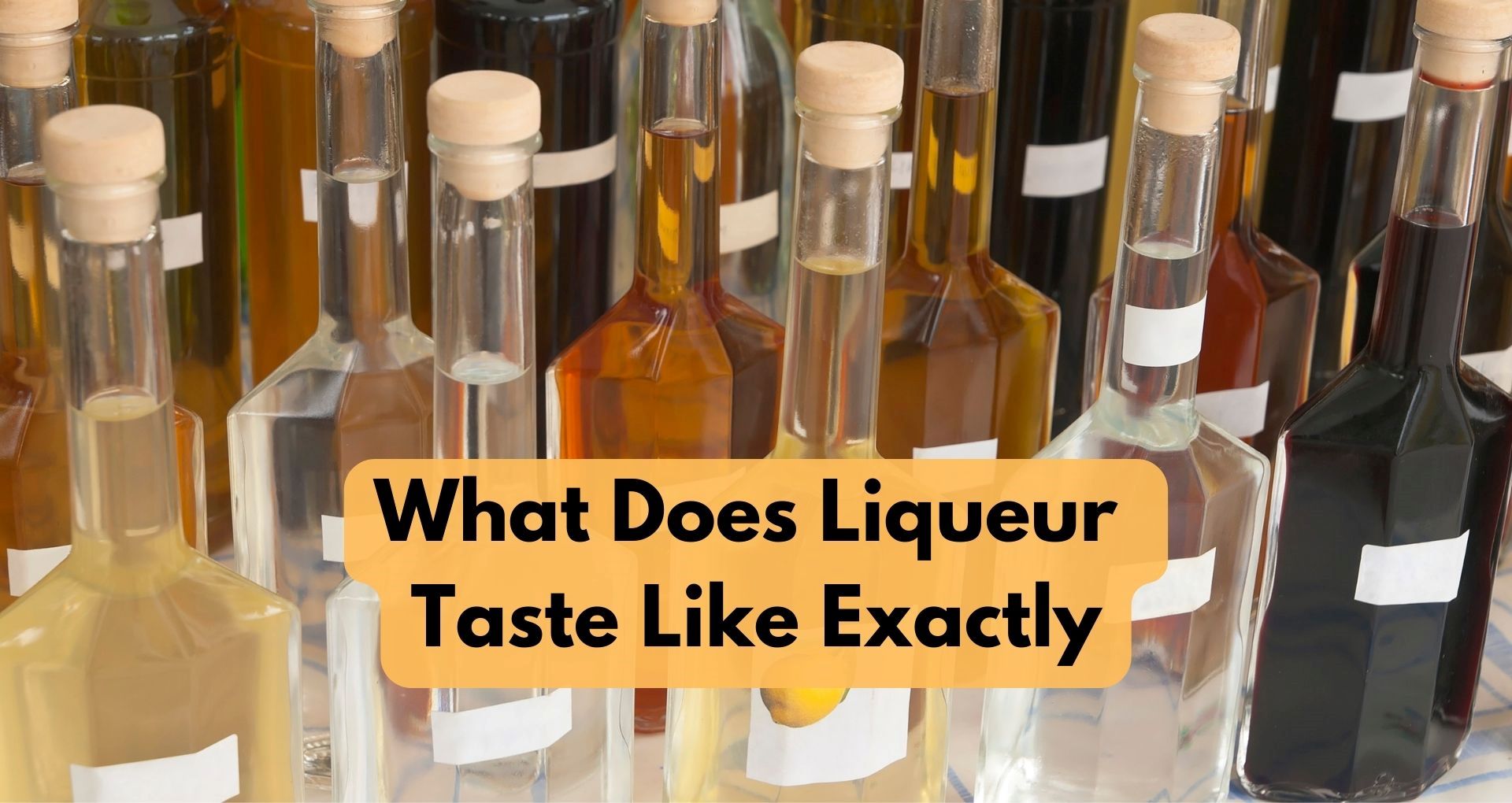 What Does Liqueur Taste Like Exactly?