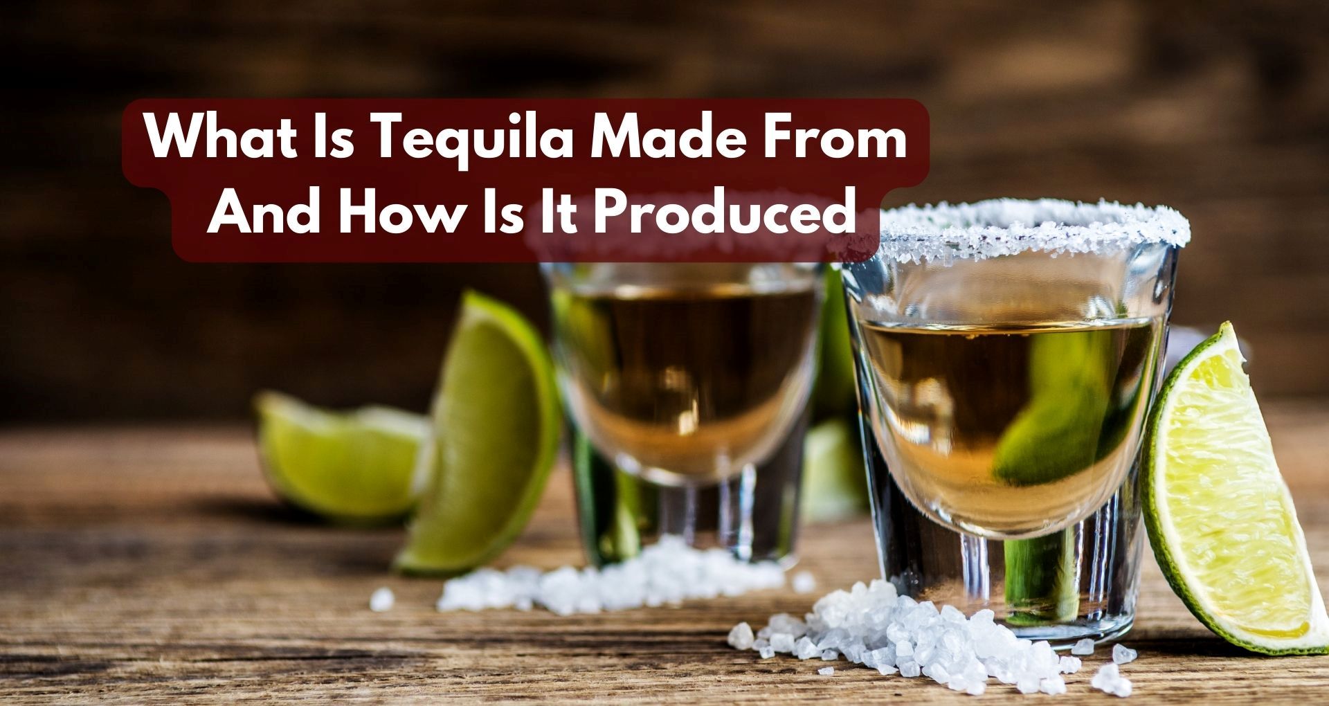 What Is Tequila Made From And How Is It Produced?